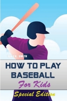 How to play Baseball for Kids: Special Edition 1097673731 Book Cover