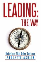 Leading: The Way: Behaviors That Drive Success 1491792450 Book Cover