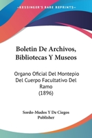 Boletin De Archivos, Bibliotecas Y Museos: Organo Oficial Del Montepio Del Cuerpo Facultativo Del Ramo (1896) 1160047952 Book Cover