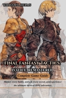 FINAL FANTASY TACTICS: IVALICE REMASTERED COMPLETE GAME GUIDE B0FV2TDLZT Book Cover