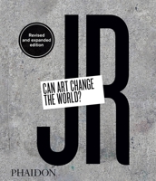 JR: Can Art Change the World? (Revised and Expanded Edition) 0714879444 Book Cover