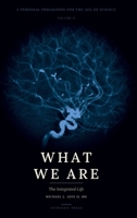 What We Are: Volume II: The Integrated Life B0H4P7MHK1 Book Cover