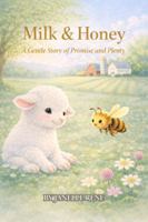 Milk & Honey: A Gentle Story of Promise & Plenty (Faith in Small Places) B0GF7ZRR32 Book Cover