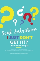 Soul Salvation: I Just Don't Get It!? 1737335700 Book Cover