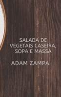 SALADA DE VEGETAIS CASEIRA, SOPA E MASSA B0BD2XPGYL Book Cover