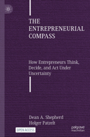 The Entrepreneurial Compass: How Entrepreneurs Think, Decide, and Act Under Uncertainty 3032364280 Book Cover