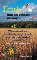 Emely und die Emojis im Wald: Wie es dazu kam, dass Emely gar nicht mehr (und auch nie wieder) wusste, was es alles nicht gibt! (German Edition) 3769326377 Book Cover