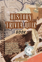 History Trivia Quiz Book: 500 Fascinating Multiple Choice Questions & Fun Facts to Challenge Your Knowledge of the Past B0FNL73XFW Book Cover