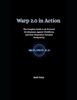 Warp 2.0 in Action: The Complete Guide to AI-Powered Development, Agentic workflows, and Next-Generation Terminal Productivity B0FWKLN849 Book Cover