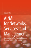 AI/ML for Networks, Services, and Management: Automation, AIOps, Capacity Planning, Routing, Security, IBN, Design 3032218292 Book Cover