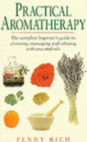 Practical Aromatherapy: The Complete Beginnerªs Guide to Choosing, Massaging, and Relaxing With Essential Oils 075252450X Book Cover