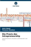 Die Praxis des Intrapreneurship: Unternehmertum, Innovation und Kreativität in der Praxis 6206294161 Book Cover