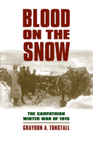 Blood on the Snow: The Carpathian Winter War of 1915 0700618589 Book Cover