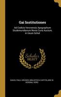 Gai Institutiones: Ad Codicis Veronensis Apographum Studemundianum Novis Curis Auctum, in Usum Schol 0526224959 Book Cover