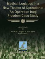 Medical Logistics in a New Theater of Operations: An Operation Iraqi Freedom Case Study 1288288530 Book Cover