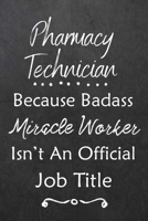 Pharmacy Technician Because Bad Ass Miracle Worker Isn't An Official Job Title: Journal - Lined Notebook to Write In - Appreciation Thank You Novelty Gift 1086957938 Book Cover
