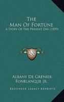 The Man Of Fortune: A Story Of The Present Day 1241201161 Book Cover