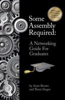 Some Assembly Required: A Networking Guide for Graduates