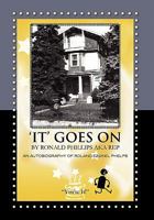 'It' Goes on by Ronald Phillips Aka Rep: An Autobiography of Roland Ezekiel Phelps 1456895184 Book Cover