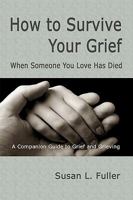 How to Survive Your Grief: When Someone You Love Has Died 144145022X Book Cover