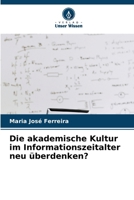 Die akademische Kultur im Informationszeitalter neu überdenken? (German Edition) 663020347X Book Cover