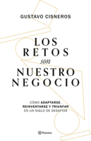 Los Retos Son Nuestro Negocio: Cómo Adaptarse, Reinventarse Y Prosperar En Un Siglo de Cambios 6073910436 Book Cover