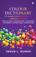 Colour Dictionary: Decoding Personality Traits Through Colours Psychology Graphology Branding Designing Advertising Marketing B0C6B54G3F Book Cover