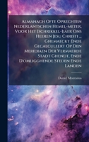 Almanach Ofte Oprechten Nederlantschen Hemel-meter, Voor Het [schrikkel-]jaer Ons Heeren Jesu Christi ... Ghemaeckt Ende Gecalculeert Op Den Meridiaen ... Steden Ende Landen (Afrikaans Edition) B0FKB4HGV3 Book Cover