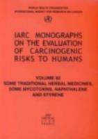 Some Traditional Herbal Medicines, Some Mycotoxins, Naphthalene, and Styrene (Iarc Monographs on the Evaluation of Carcinogenic Risks to Humans) 9283212827 Book Cover