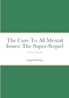 The Cure To All Mental Issues: The Super-Sequel 1430320818 Book Cover