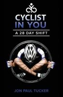 Cyclist in You: A 28 Day Shift 1942451393 Book Cover