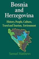 Bosnia and Herzegovina: History, People, Culture, Travel and Tourism, Environment 1912483009 Book Cover