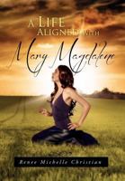 A Life Aligned with Mary Magdalene 1465307834 Book Cover