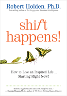 Shift Happens: How to Live an Inspired Life...Starting Right Now! 1401931707 Book Cover