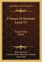 Il Tesoro Di Brunetto Latini V3: Volgarizzato (1880) 1161208410 Book Cover