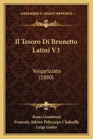 Il Tesoro Di Brunetto Latini V3: Volgarizzato (1880) 1161208410 Book Cover