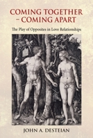 Coming Together - Coming Apart: The Play of Opposites in Love Relationships 1630519464 Book Cover