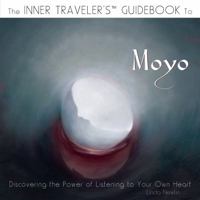 The Inner Traveler's Guidebook to Moyo: Discovering The Power of Listening To Your Own Heart 0988772442 Book Cover