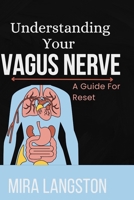 UNDERSTANDING YOUR VAGUS NERVE: A Guide to Reset B0GDWG27HT Book Cover