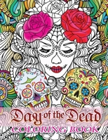 Day of the Dead Coloring Book: Stress Relieving Illustration: Day of the Dead, Dia De Los Muertos Coloring Pages, Sugar Skull Art Coloring Books B089LJTMQ2 Book Cover