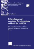 Unternehmenswertorientierte Berichterstattung Auf Basis Der IAS/Ifrs: Eine Bilanztheoretische Und Bilanzpolitische Betrachtung Aus Deutscher Sicht 3824482819 Book Cover