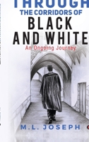 Through the Corridors of Black and White: An Ongoing Journey B0D4M6WTYC Book Cover