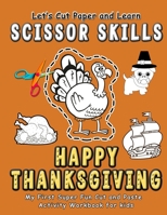 Happy Thanksgiving: Let's Cut and Learn Scissor Skills - My First Super Fun Cut and Paste Activity Workbook: Gift this awesome color, cut, B08MSGQP9Y Book Cover