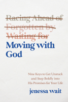 Moving with God: Nine Keys to Getting Unstuck and Stepping Boldly into His Promises for Your Life 0593602943 Book Cover