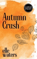 Autumn Crush : A Small Town M/M Second Chance Romance (Large Print) 1963910192 Book Cover