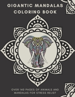 GIGANTIC MANDALAS COLORING BOOK: over 140 pages of animals and mandalas for stress relief and relaxation B087SJTTP7 Book Cover