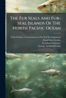 The Fur Seals And Fur-seal Islands Of The North Pacific Ocean 1024822559 Book Cover