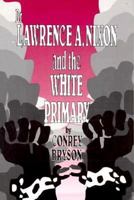 Dr. Lawrence A. Nixon and the White Primary (Southwestern Studies) 0874041007 Book Cover