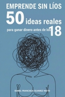 EMPRENDE SIN LÍOS. 50 ideas reales para ganar dinero antes de los 18: microemprendimientos para convertir tus ideas de negocio en ingresos (FINANZAS PARA TODOS) (Spanish Edition) B0GBVGTTBQ Book Cover