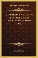 La Oposicion Y Coniuncion De Los Dos Grandes Luminares De La Tierra (1645) 1166197530 Book Cover